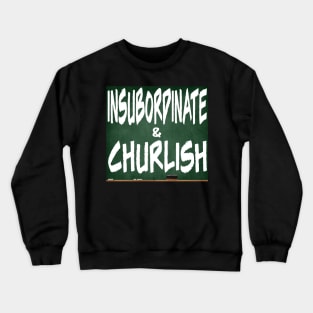 Insubordinate and Churlish 4.0 Crewneck Sweatshirt